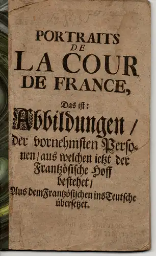 Portraits de la cour de France, Das ist: Abbildungen der vornehmsten Personen / aus welchen ietzt der frantzösische Hoff bestehet / Aus dem Frantzösischen ins Teutsche übersetztet. 