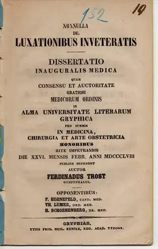 Trost, Ferdinadus: Nonnulla de luxationibus inveteratis (Einiges über unbehandelte Verrenkungen). Dissertation. 