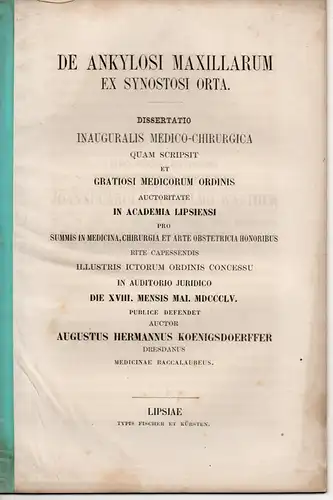 Koenigsdoerffer, Augustus Hermann: aus Dresden: De ankylosi maxillarum ex synostosi orta (Über die Ankylose der Kinnlade infolge einer Synopse). Dissertation. 