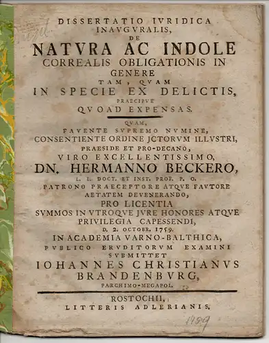 Brandenburg, Johann Christian: aus Parchim: Juristische Inaugural Dissertation. De natura ac indole correalis obligationis in genere tam, quam in specie ex delictis, praecipue quoad expensas.. 