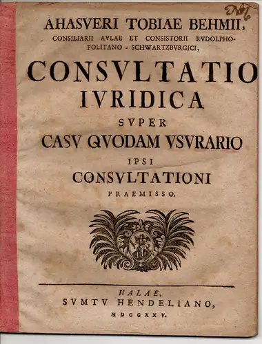 Behme, Ahasver Tobias: Consultatio iuridica super casu quodam usurario ipsi consultationi praemisso. 