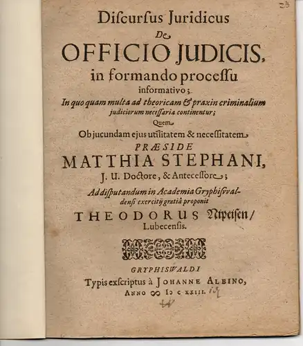 Nipeisen, Theodor: aus Lübeck: De officio judicis in formando processu informativo; in quo quam multa at theoricam et praxin criminalium judiciorum necessaria continentur. (Über die.. 