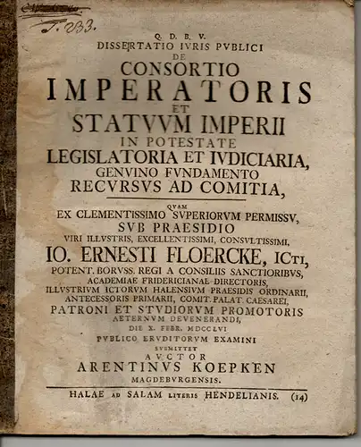 Köpken, Arentin: aus Magdeburg: De Consortio Imperatoris Et Statuum Imperii In Potestate Legislatoria Et Iudiciaria, Genuino Fundamento Recursus Ad Comitia. (Über die Teilhaberschaft des Kaisers.. 