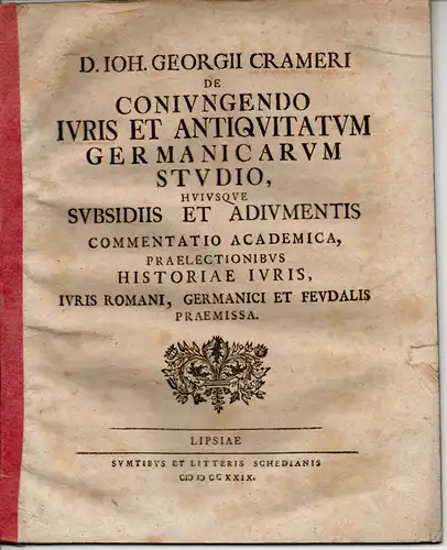 Cramer, Johann Georg: De Coniungendo Iuris Et Antiquitatum Germanicarum Studio, Huiusque Subsidiis Et Adiumentis. Commentatio Academica. Juristische Abhandlung. 