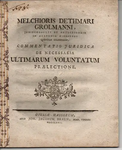 Grolmann, Melchior Dethmar: Commentatio Iuridica De Necessaria Ultimarum Voluntatum Praelectione. (Über die Notwendigkeit, ein Testament vorzulesen). 