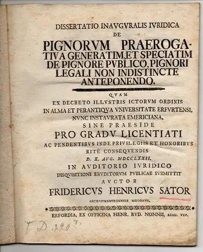 Sator, Friedrich Heinrich: aus Aschaffenburg: De Pignorum Praerogativa Generatim, Et Speciatim De Pignore Publico, Pignori Legali Non Indistincte Anteponendo. Juristische  Dissertation. Zusätzlich Einladungsschrift des Dekans. 