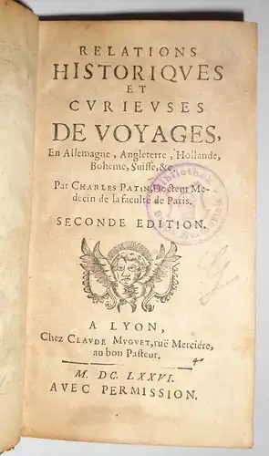 Patin, Charles: Relations historiques et curieuses de voyages, En Allemagne, Angleterre, Hollande, Bohème, Suisse, &c. 2. Edition. 