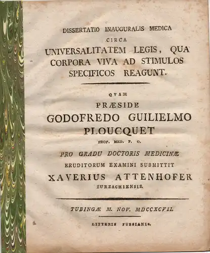 Attenhofer, Xaver: aus Zurzach: Medizinische Inaugural-Dissertation. Universalitatem legis qua corpora viva ad stimulos specificos reagunt (Über das allgemeine Gesetz, dass Organismen auf bestimmte Stimuli reagieren). 