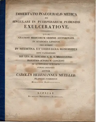 Mueller, Karl Herrmann: aus Plauen: De singulari in puerperarum pudendis exulceratione (Über Geschwülste bei Wöchnerinnen). Dissertation. 