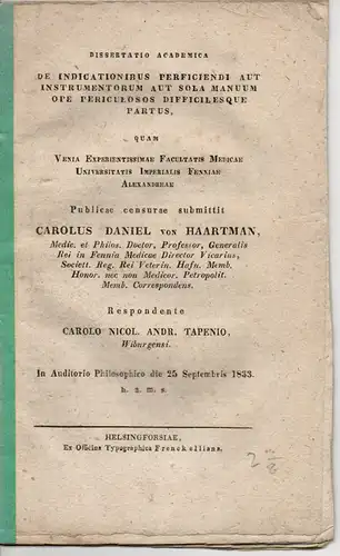 Tapenius, Carl Nils Anders: aus Wiborg: De Indicationibus Perficiendi Aut Instrumentorum Aut Sola Manuum Ope Periculosos Difficilesque Partus. Dissertation. 