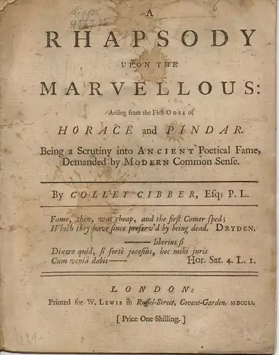 Cibber, Colley: A rhapsody upon the marvellous: arising from the first odes of Horace and Pindar. Being a scrutiny into ancient poetical fame, demanded by modern common sense. 