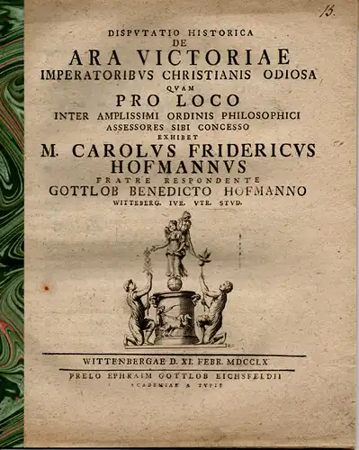 Hofmann, Gottlob Benedikt von: Disputatio historica: De ara Victoriae imperatoribus Christianis odiosa. 