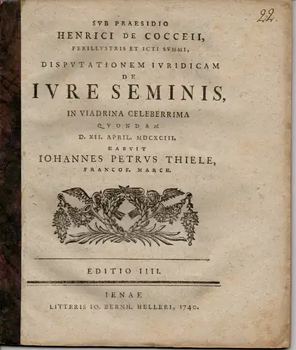 Thiele, Johann Peter: aus Frankfurt, Oder: Juristische Disputation. De iure seminis. Editio IIII. 