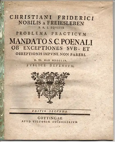 Freiesleben, Christian Friedrich von: Problema practicum Mandato S. C. poenali ob exceptiones sub- et obreptionis impune non pareri. Editio secunda. 