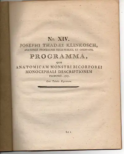 Klinkosch, Joseph Thaddäus: Programma quo anatomicam monstri bicorporei monocephali descriptionem proponit. (1767). Ausgebunden aus: Joseph Thaddäus Klinkosch: Dissertationes medicae selectiores Pragenses. 