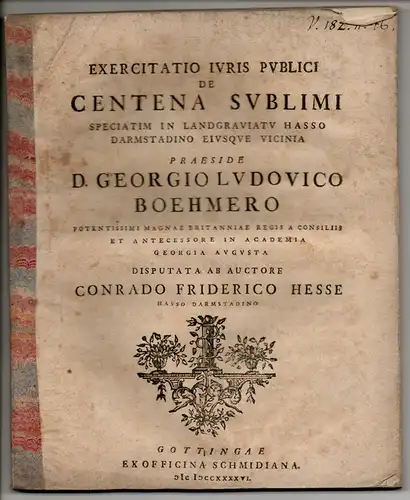 Hesse, Conrad Friedrich: aus Darmstadt: Juristische Übung. De centena sublimi speciatim in Landgarviatu Hasso Darmstadino eiusque vicinia. 