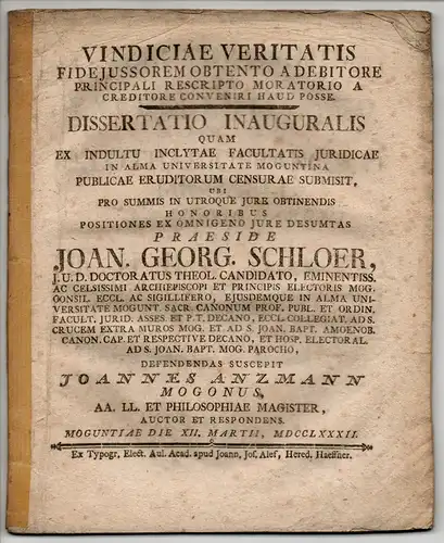 Anzmann, Johann: aus Mainz: Juristische Inaugural-Dissertation. Vindiciae veritatis fideiussorem obtento a debitore principali rescripto moratorio a creditore conveniri haud posse. 