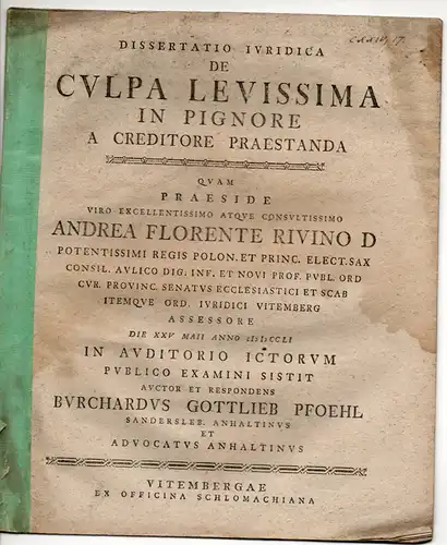 Pfoehl, Burchard Gottlieb: aus Sandersleben: Juristische Dissertation. De culpa levissima in pignore a creditore praestanda. 