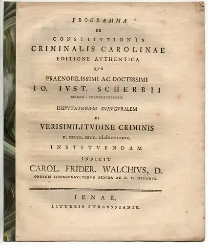 Walch, Carl Friedrich: Programma de Constitutionis Criminalis Carolinae editione authentica. Promotionsankündigung von Johann Justus Scherbius aus Frankfurt/Main. 