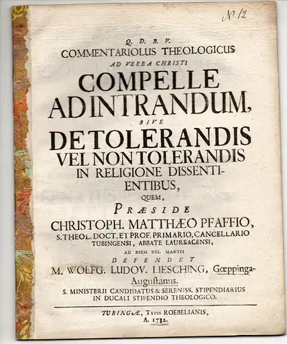 Liesching, Wolfgang Ludwig: aus Göppingen: Commentariolus Theologicus Ad Verba Christi Compelle Ad Intrandum, Sive De Tolerandis Vel Non Tolerandis In Religione Dissentientibus. 