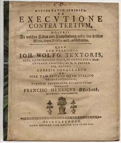 Offerhauss, Franz Heinrich: aus Hamm: Juristische Dissertation. De executione contra tertium, nostris: In welchen Fällen eine Auspfändung wider den dritten Mann, denen Rechten nach, geschehen kan. Nunc secunda vice recusa. 