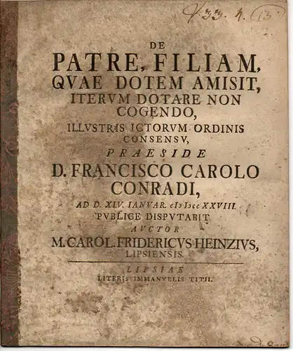 Heinze, Carl Friedrich: aus Leipzig: Juristische Disputation. De patre, filiam, quae dotem amisit iterum dotare non cogendo. 