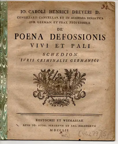 Dreyer, Carl Henrich: De poena defossionis vivi et pali schedion iuris criminalis Germanici (Über die Strafe des lebendigen Begrabens und des Pfählens). 