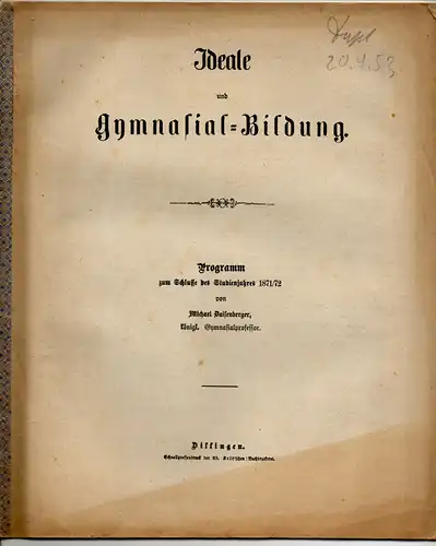 Daisenberger, Michael: Ideale und Gymnasial-Bildung. Programm zum Schlusse des Studienjahres 1871/72. 