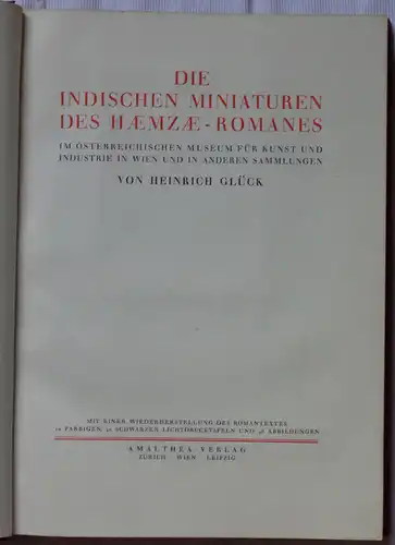 Glück, Heinrich: Die indischen Miniaturen des Haemzae-Romanes im österreichischen Museum für Kunst und Industrie in Wien und in anderen Sammlungen; mit einer Wiederherstellung des Romantextes. 