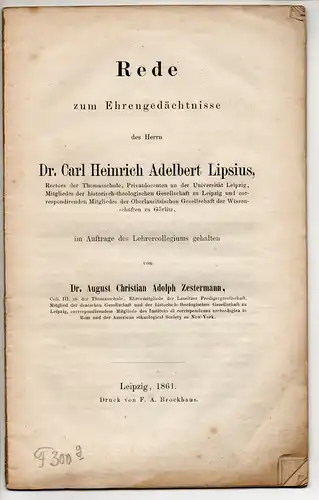 Zestermann, August Christian Adolf: Rede zum Ehrengedaechtnisse des Herrn Dr. Carl Heinrich Adelbert Lipsius, Rector der Theinesschule. 