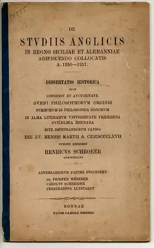 Schröer, Heinrich: aus Westfalen: De Studiis Anglicis in regno Siciliae et Alemanniae adipiscendo collocatis a 1250-1257. Dissertation. 