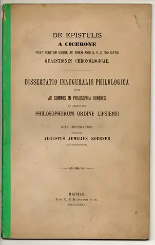 Koerner, August Emil: aus Lengenfeld: De epistulis a Cicerone post reditum usque ad finem anni a. u. c. 700 datis quaestiones chronologicae. Dissertation. 