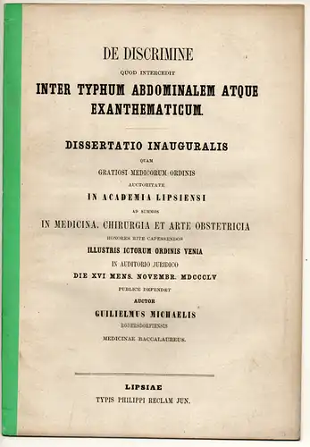 Michaelis, Wilhelm: aus Rodersdorf: De Discrimine Quod intercedit Inter Typhum Abdominalem Atque Exanthematicum. Dissertation. 