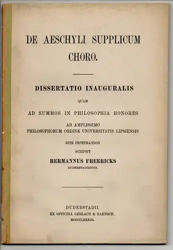 Freericks, Hermann: aus Duderstadt: De Aeschyli Supplicum choro. Dissertation. 