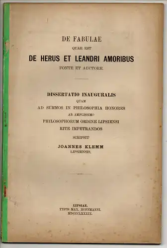Klemm, Johannes: aus Leipzig: De fabulae quae est de Herus et Leandri amoribus fonte et auctore. Dissertation. 