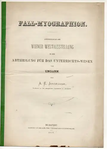 Jendrassik, A. E: Fall-Myographion. Aufgestellt in der Wiener Weltausstellung in der Abtheilung für das Unterrichtswesen von Ungarn. 