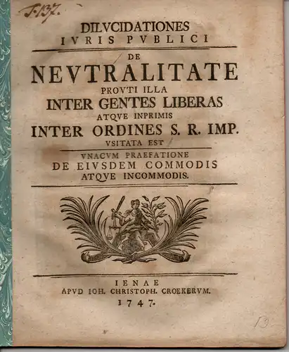 Gohren, Johann Adolph Wilhelm von: Juristische Inaugural Dissertation. Dilucidationes iuris publici de neutralitate prouti illa inter gentes liberas atque inprimis inter ordines S. R. Imp.. 