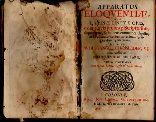 Schoensleder, Wolfgang: Apparatus Eloquentiae, in quo Latinae Linguae Opes, ex antiquis probisq[ue] Scriptoribus depromptae, & in locos communes digestae, ad Orationem ornandam, variandam, amplificadem repraesentantur. Editio Novissima. 