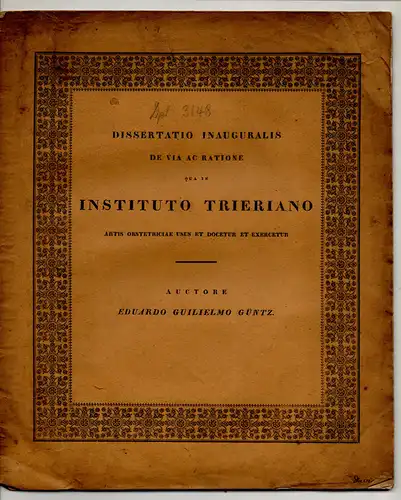 Güntz, Eduard Wilhelm: aus Wurzen: De via ac ratione qua in instituto Trieriano artis obstetriciae usus et docetur et exercetur. Dissertation. Beigebunden: Karl Gottlob Kühn:...