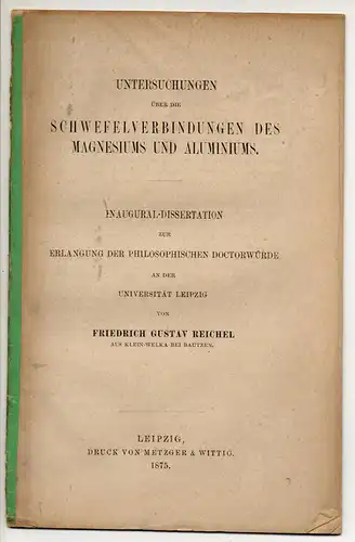 Reichel, Friedrich Gustav: Untersuchungen über die Schwefelverbindungen des Magnesiums und Aluminiums. Dissertation. 