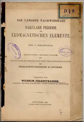 Felgentraeger, Wilhelm: Die längste nachweisbare säkulare Periode der erdmagnetischen Elemente : T. 1: Deklination. Dissertation. 