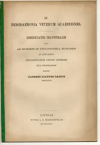 Babick, Clemens Johannes: aus Dresden: De deisidaemonia veterum quaestiones. Dissertation. 