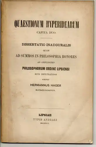 Hager, Hermann: aus Elstra: Quaestionum Hyperidearum capita duo. Dissertation. 