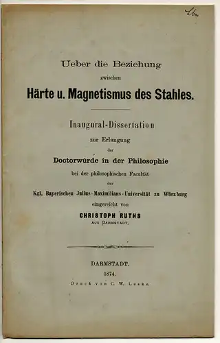 Ruths, Christoph: aus Darmstadt: Über die Beziehung zwischen Härte und Magnetismus des Stahles. Dissertation. 