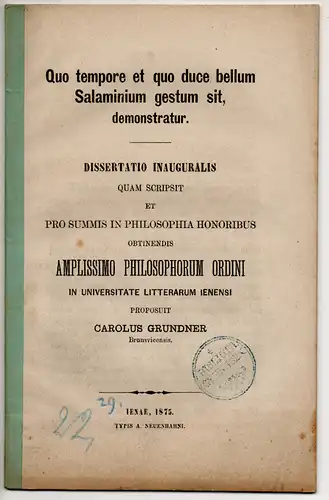Grundner, Karl: aus Braunschweig: Quo tempore et quo duce bellum Salaminium gestum sit, demonstratur. Dissertation. 