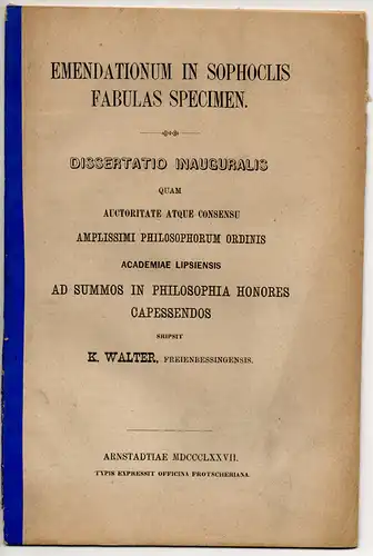 Walter, K: Emendationum in Sophoclis fabulas specimen. Dissertation. 