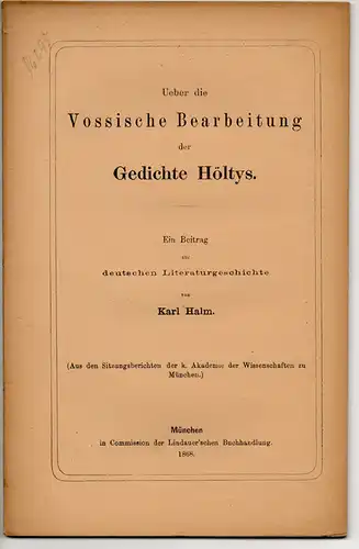 Halm, Karl: Ueber die Vossische Bearbeitung der Gedichte Höltys. Ein Beitrag zur deutschen Literaturgeschichte. Sitzungsber. d. k. Akad. d. Wiss. München. 