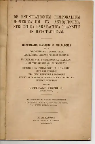 Dietrich, Gottwalt: De enuntiationum temporalium Homericarum ex antiquissima structura paratactica transitu in hypotacticam. Dissertation. 