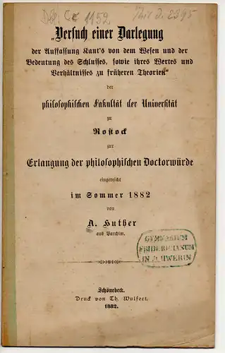 Huther, A: Versuch einer Darlegung der Auffassung Kant's von dem Wesen und der Bedeutung des Schlusses, sowie ihres Wertes und Verhältnisses zu früheren Theorien. Dissertation. 