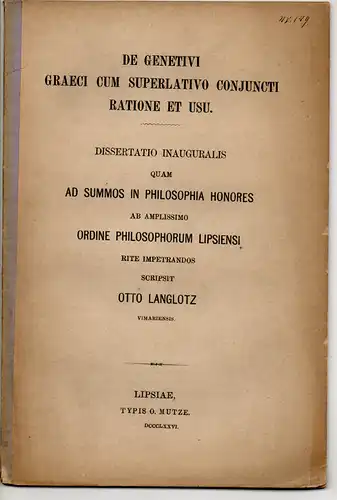 Langlotz, Otto: aus Weimar: De genetivi Graeci com superlativo conjuncti ratione et usu. Dissertation. 